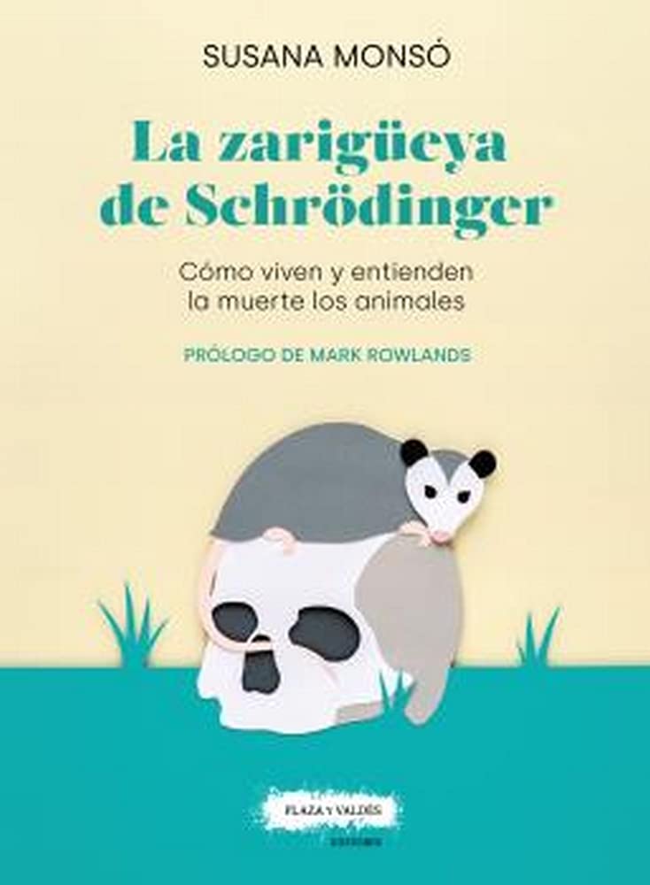 LA ZARIGÜEYA DE SCHRÖDINGER: CÓMO VIVEN Y ENTIENDEN LA MUERTE LOS ANIMALES Philosophy