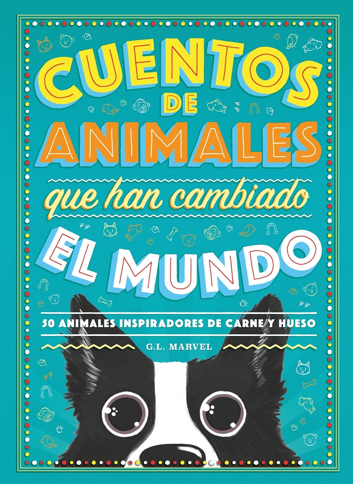 Cuentos de animales que han cambiado el mundo / Animal Tales that Have Changed the World: 50 Animales Inspiradores De Carne Y Hueso book