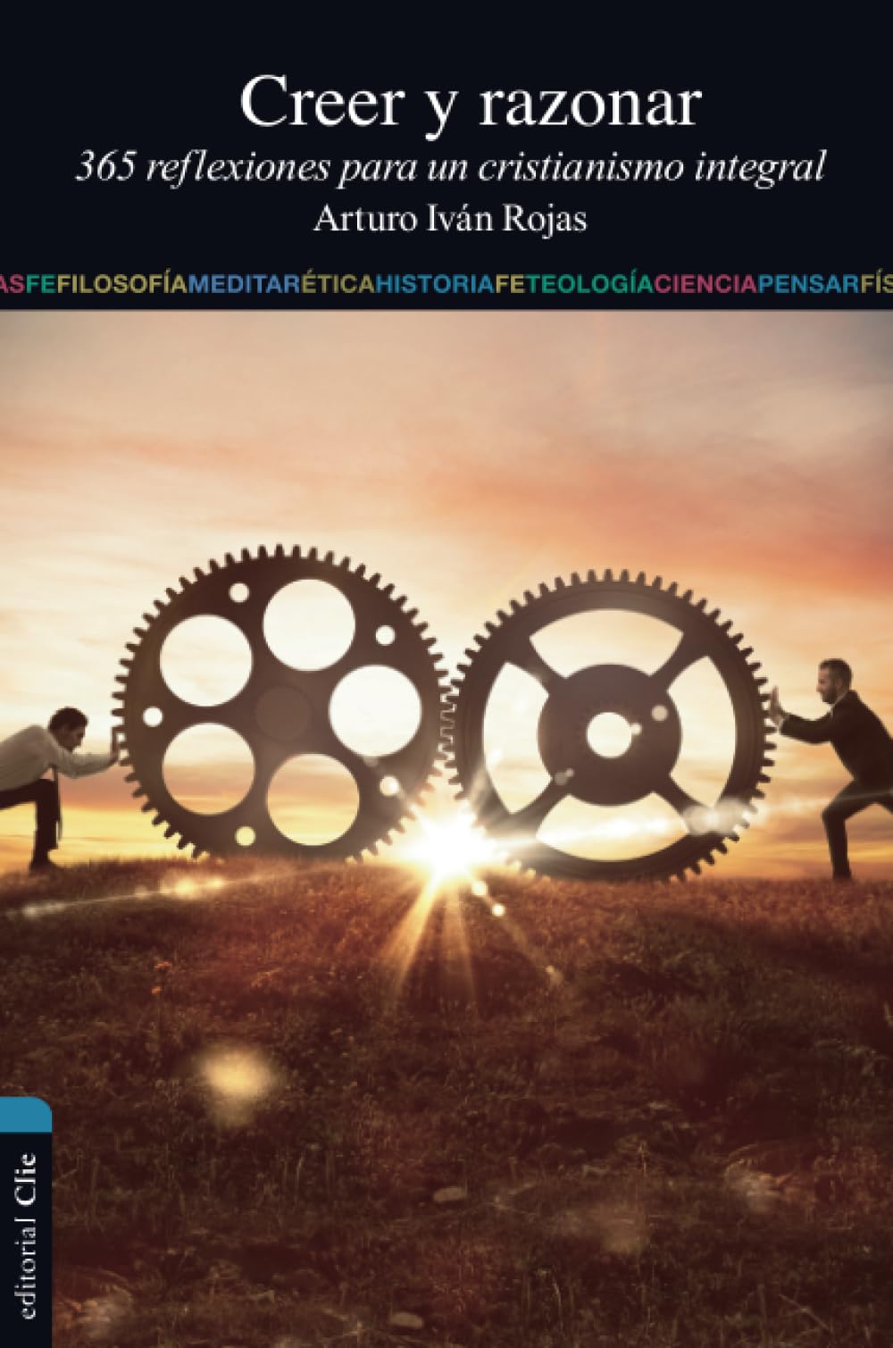 Creer y razonar: 365 reflexiones para un cristianismo integral Religion & Esotericism