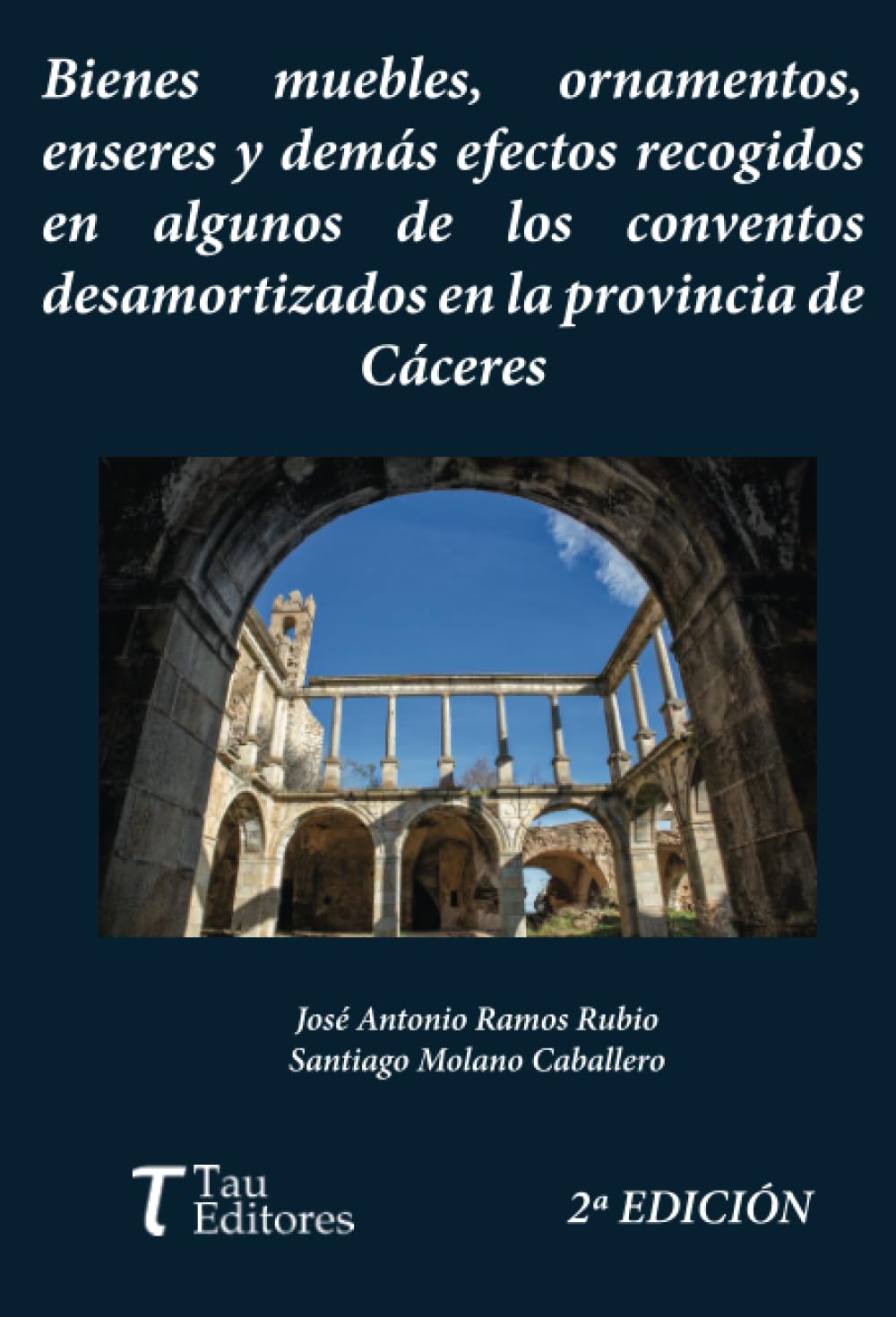 Bienes muebles, ornamentos, enseres y demás efectos recogidos en algunos conventos desamortizados en la provincia de Cáceres. 2ª Edición Politics & History