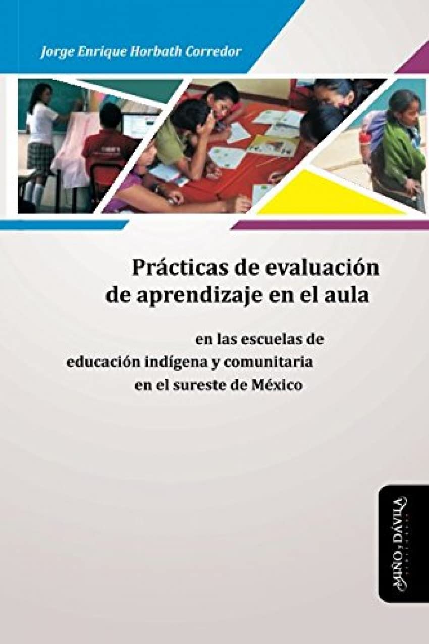 Prácticas de aprendizaje de evaluación en el aula: en las escuelas de educación indígena y comunitaria en el sureste de México Study Guides