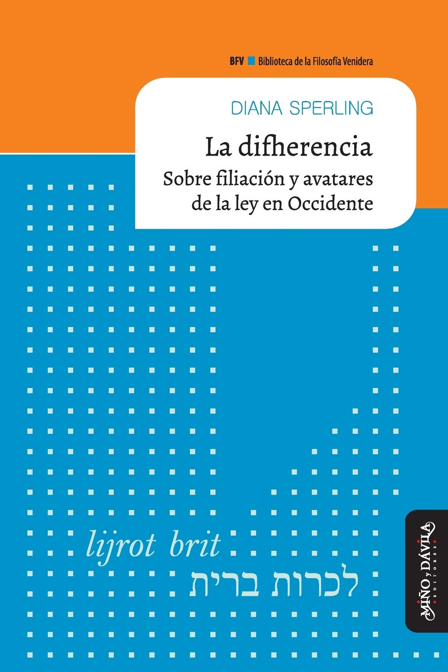 La difherencia: Sobre filiación y avatares de la ley en Occidente (Biblioteca de la Filosofía Venidera, Band 20) Philosophy