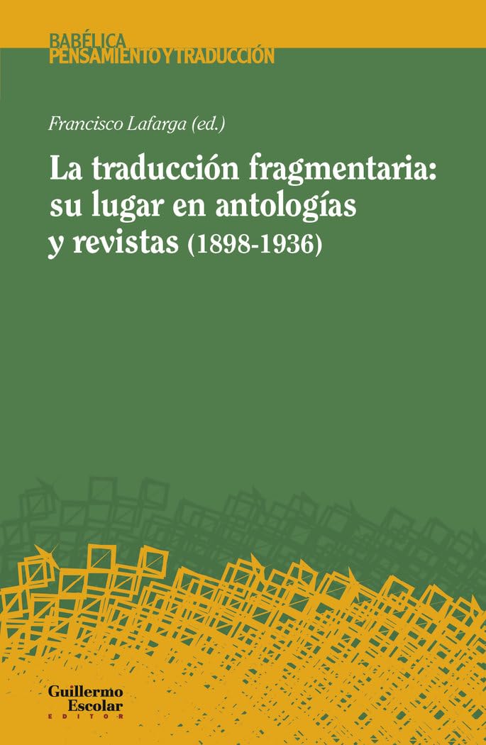 La traducción fragmentaria: su lugar en antologías y revistas (1898-1936) (Babélica) Books