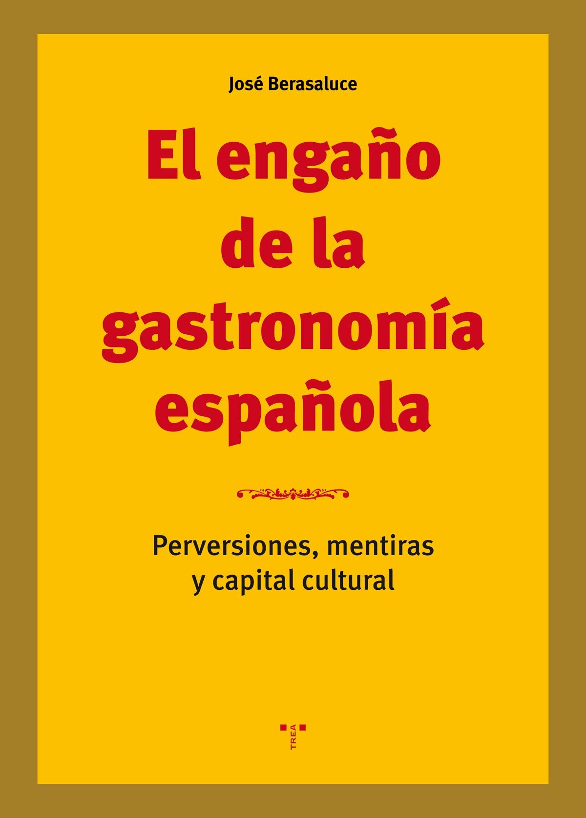 El engaño de la gastronomía española : perversiones, mentiras y capital cultural Leisure, Home & Garden