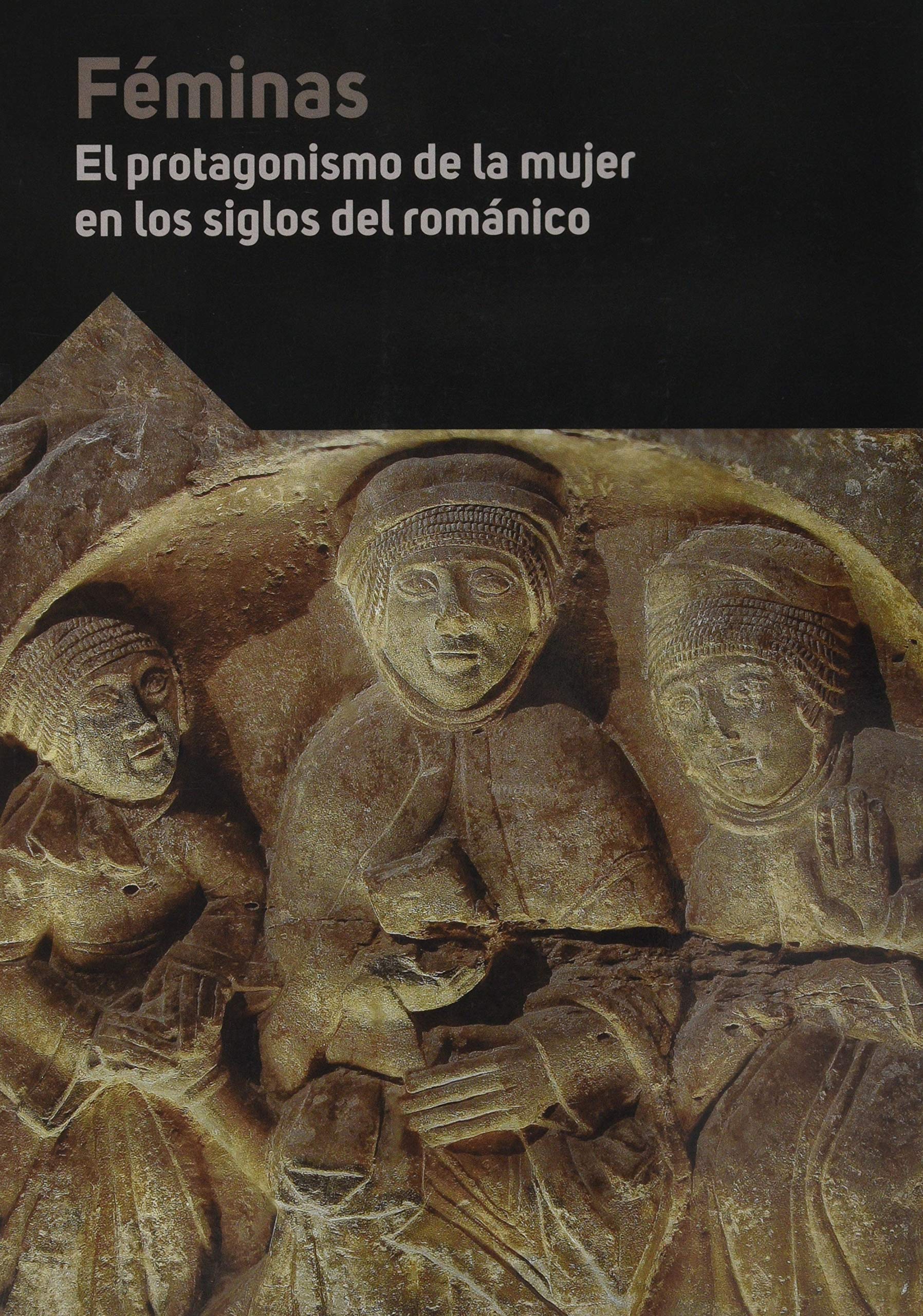 Féminas : el protagonismo de la mujer en los siglos del Románico : actas XXI Curso "Las Claves del Románico", 2020, Aguilar de Campoo Poetry