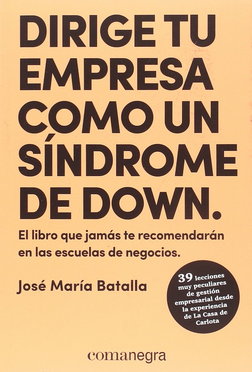 Dirige tu empresa como un síndrome de Down: El libro que jamás te recomendarán en las escuelas de negocios book
