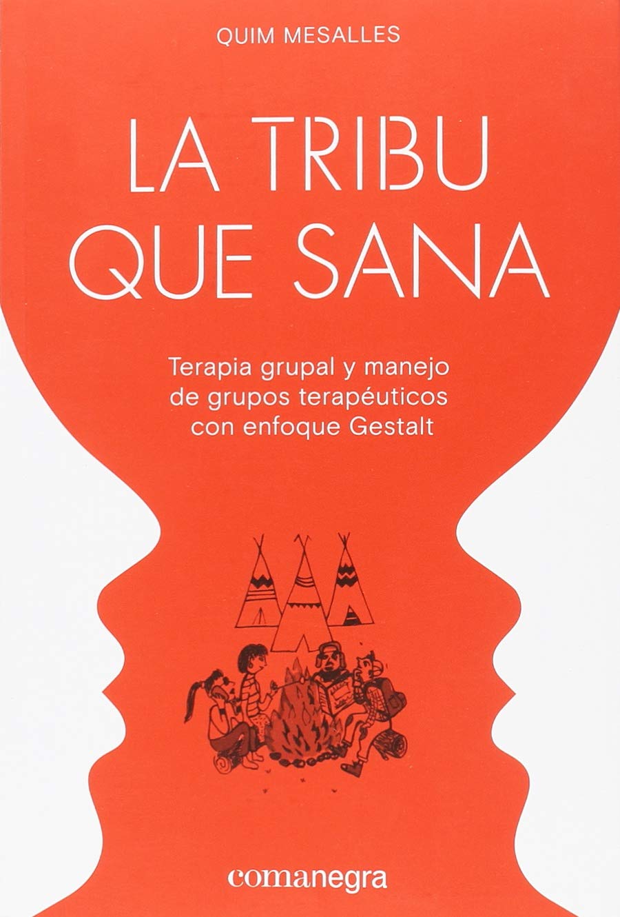 La tribu que sana : terapia grupal y manejo de grupos terapéuticos con enfoque Gestalt Books