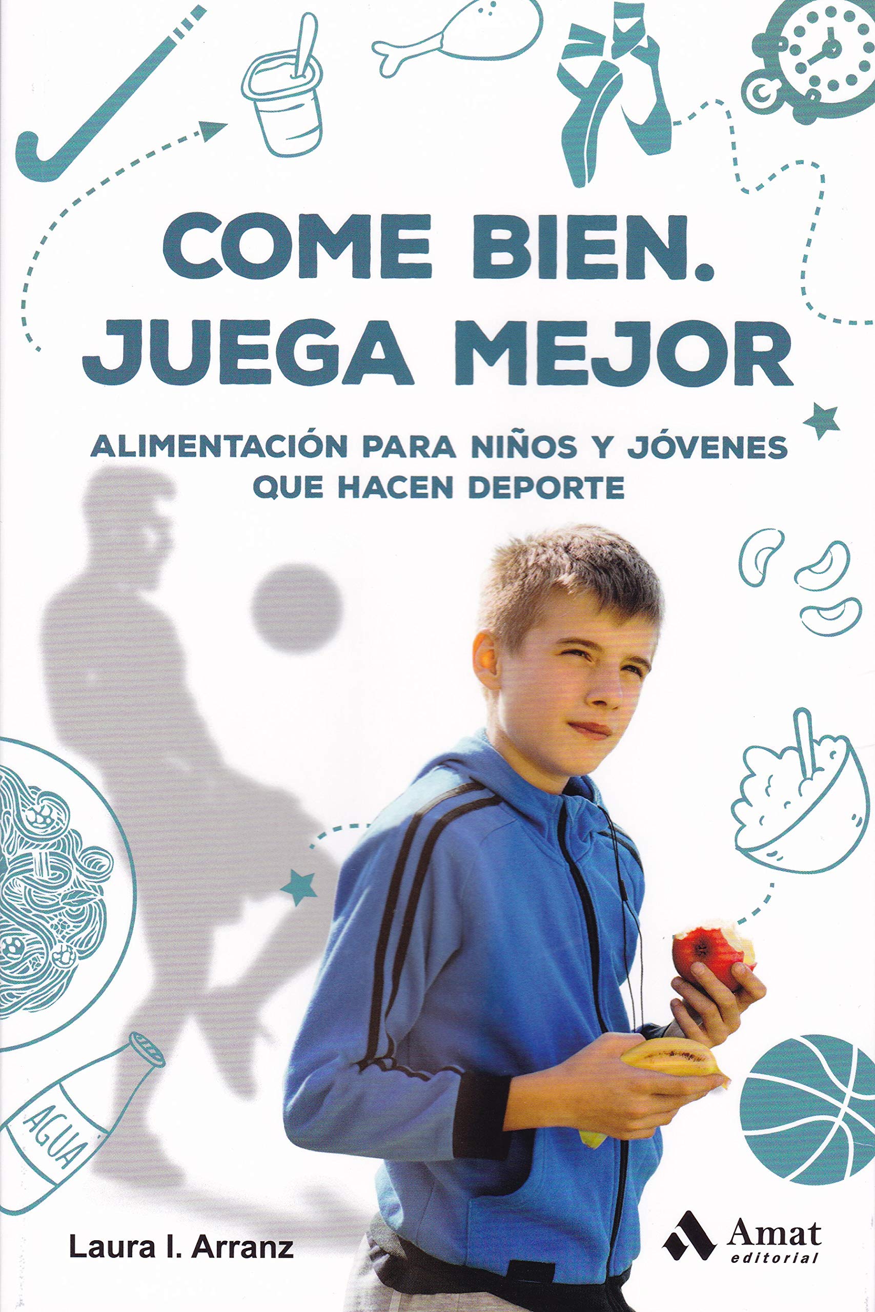 Come bien, juega mejor/ Eat Well, Play Better: Alimentacion Para Ninos Y Jovenes Que Hacen Deporte book