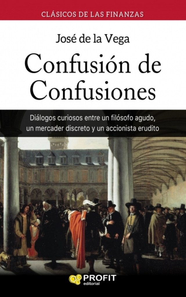 Confusión de confusiones: Diálogos curiosos entre un filósofo agudo, un mercader discreto y un accionista erudito book