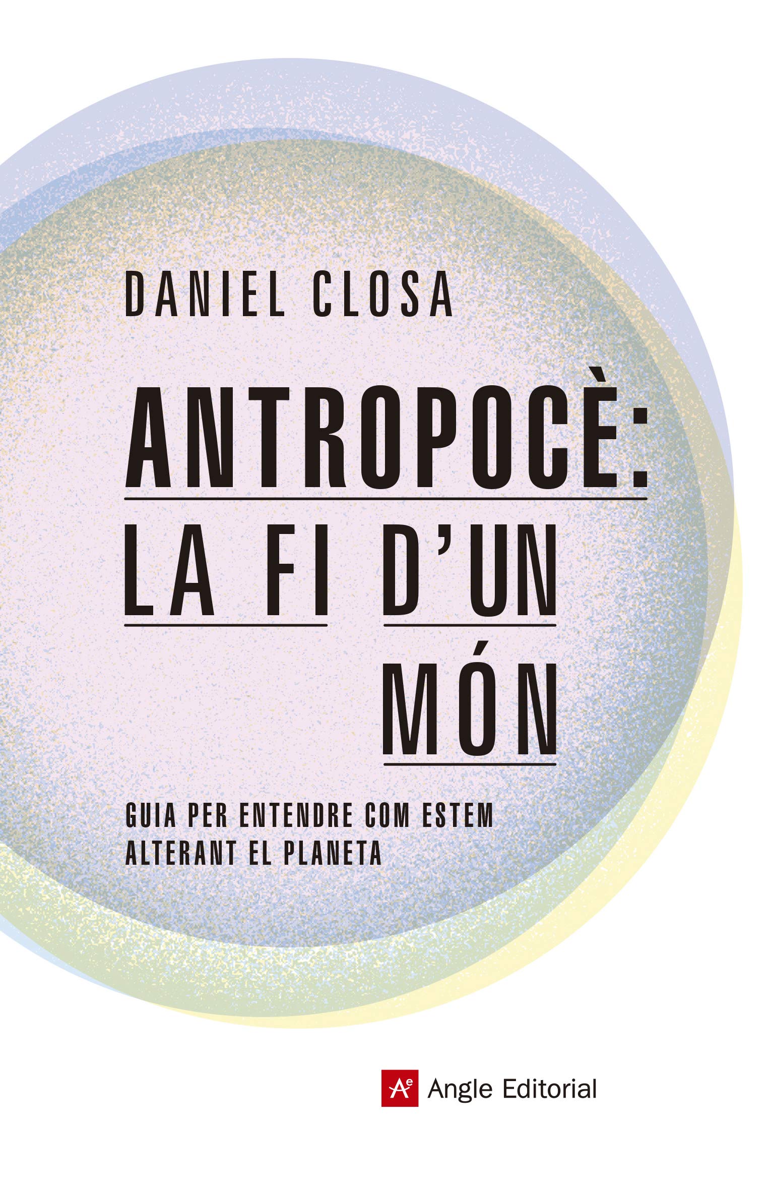 Antropocè: la fi d'un món : Guia per entendre com estem alterant el planeta book