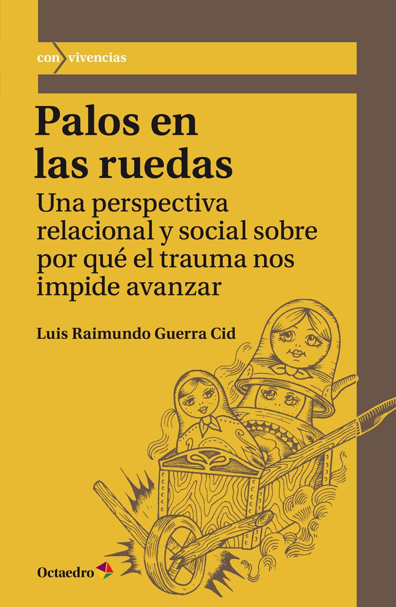 Palos en las ruedas : una perspectiva relacional y social sobre por qué el trauma nos impide avanzar (Convivencias, Band 53) Books