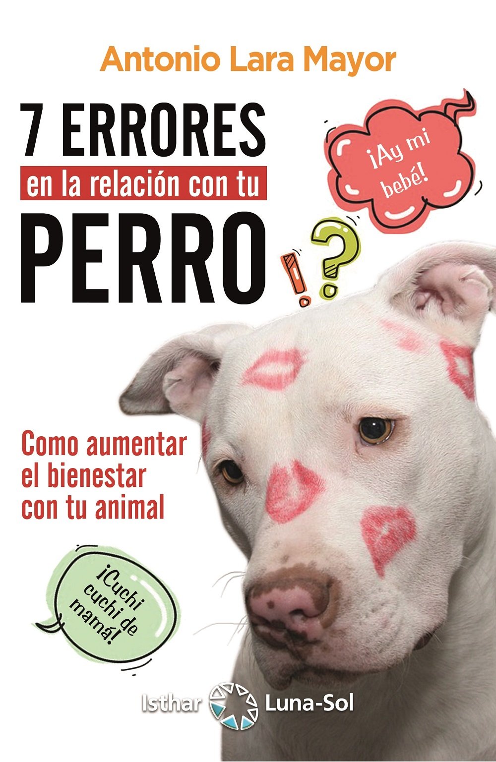 Siete errores en la relación con tu perro: Cómo aumentar el bienestar de tu animal book