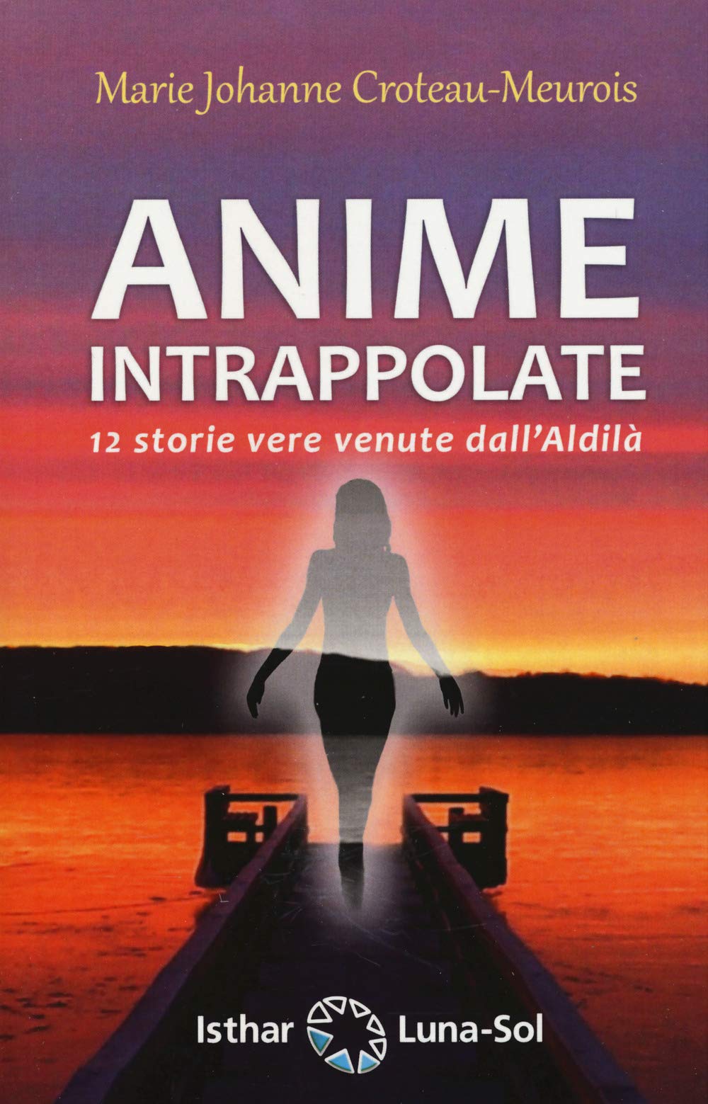 Anime intrappolate: 12 storie vere venute dall'Aldilà Religion & Esotericism