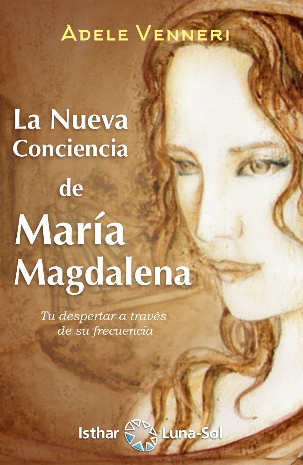 La nueva conciencia de María Magdalena : tu despertar a través de su frecuencia book