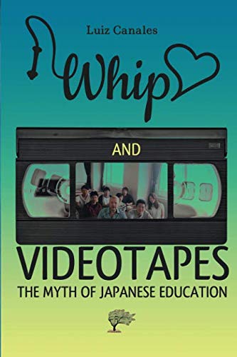 WHIP, LOVE AND VIDEOTAPES: The Myth of Japanese Education Study Guides