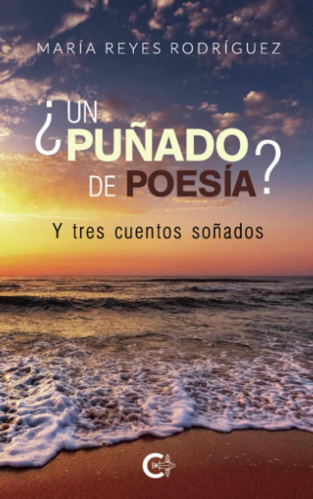 ¿Un puñado de poesía? Y tres cuentos soñados (Caligrama) Poetry