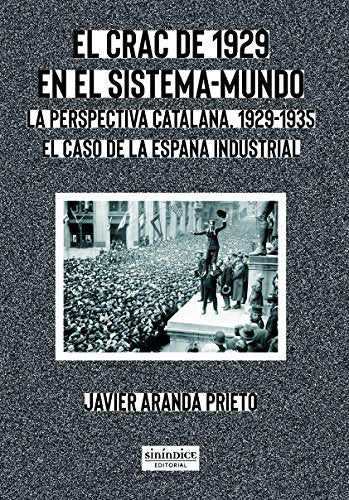 El crac de 1929 en el sistema-mundo: La perspectiva catalana, 1929-1935. El caso de la España industrial Books
