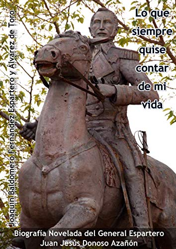 Biografía Novelada del General Espartero: Lo que siempre quise contar de mi vida Memories