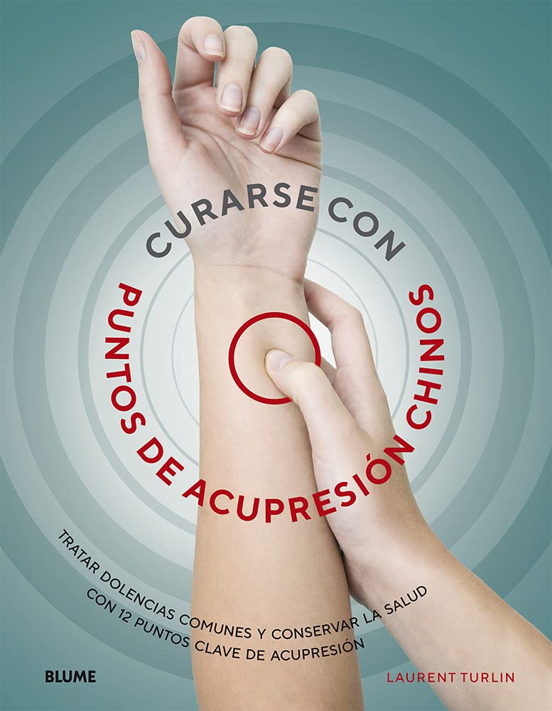 Curarse con punto de acupresión chinos / Heal with Chinese Acupuncture: Tratar Dolencias Communes Y Conserver La Salud Con 12 Puntos Clave De Acupresion book