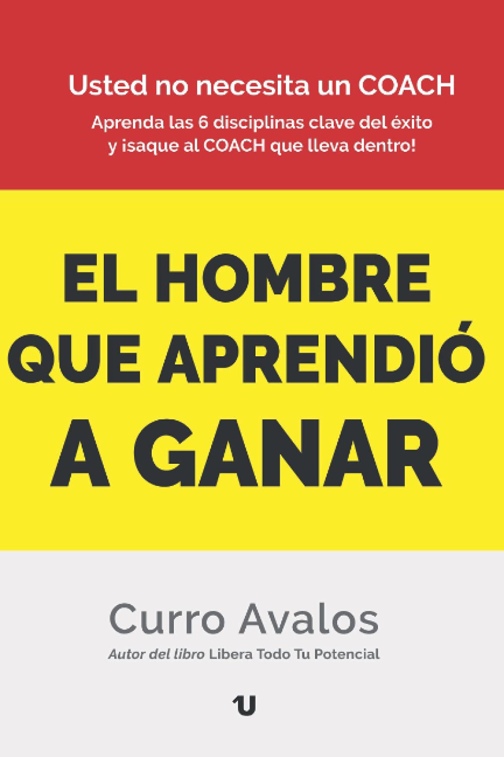 EL HOMBRE QUE APRENDIÓ A GANAR: Usted no necesita un COACH. book