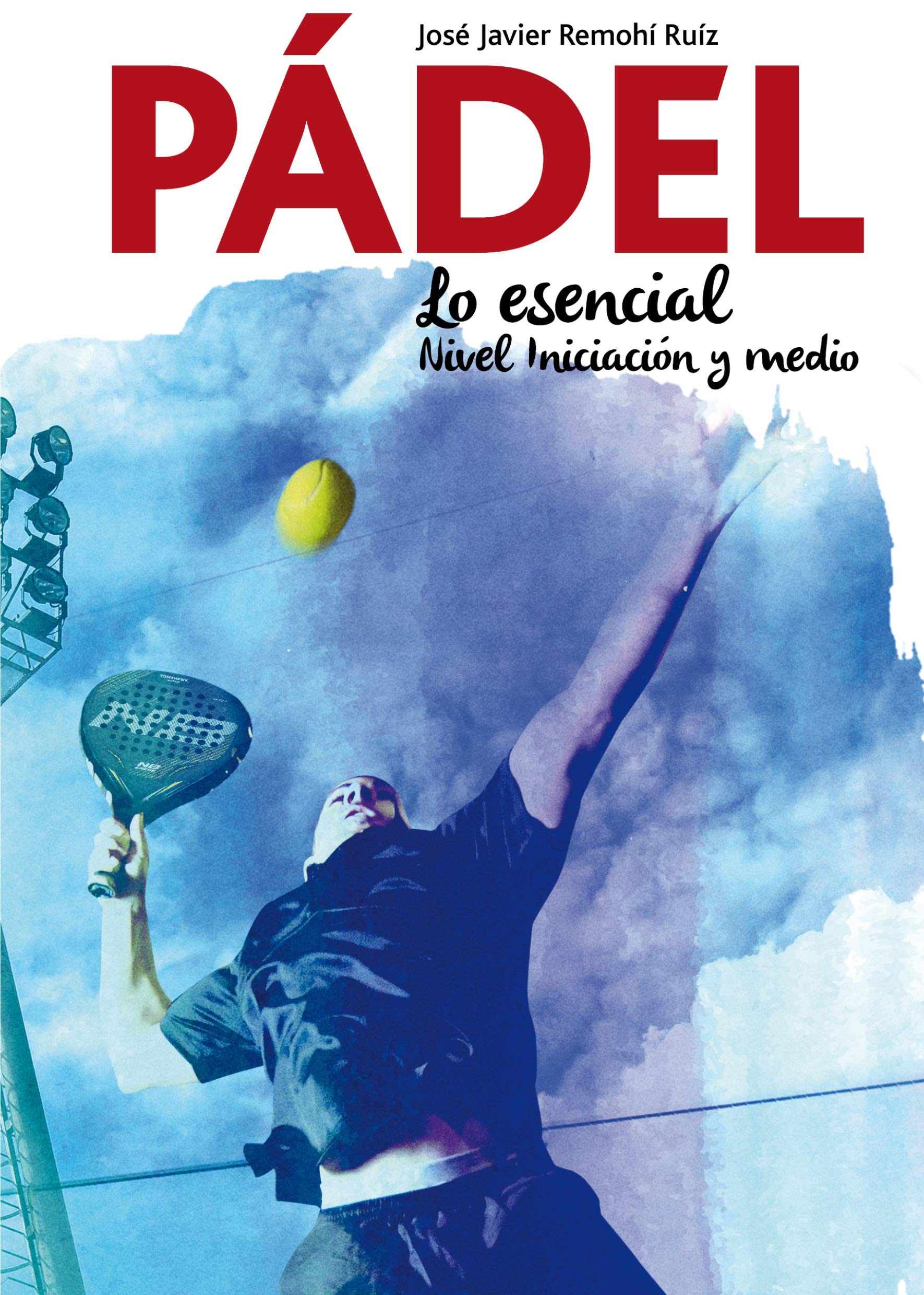 PÁDEL, LO ESENCIAL, NIVEL BÁSICO Y MEDIO book
