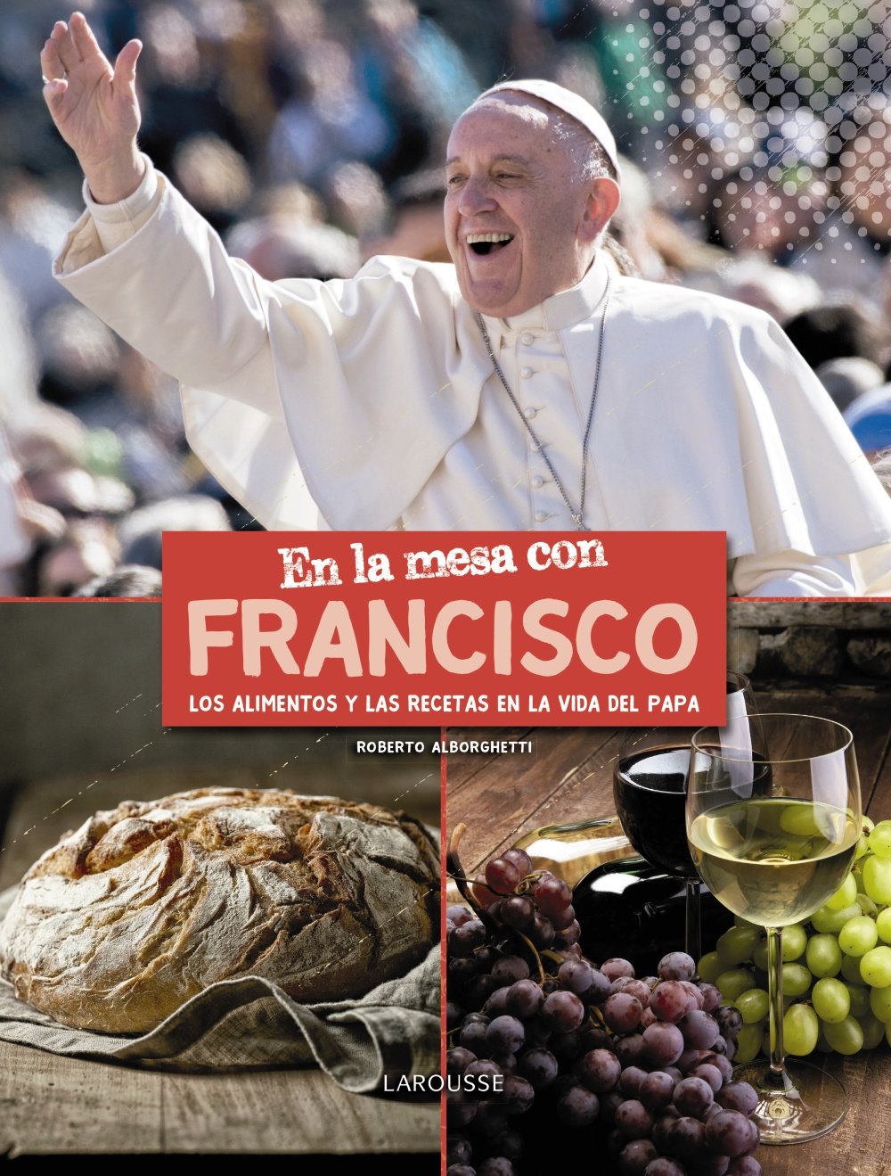 En la mesa con Francisco : los alimentos y las recetas en la vida del papa Cooking & Enjoying