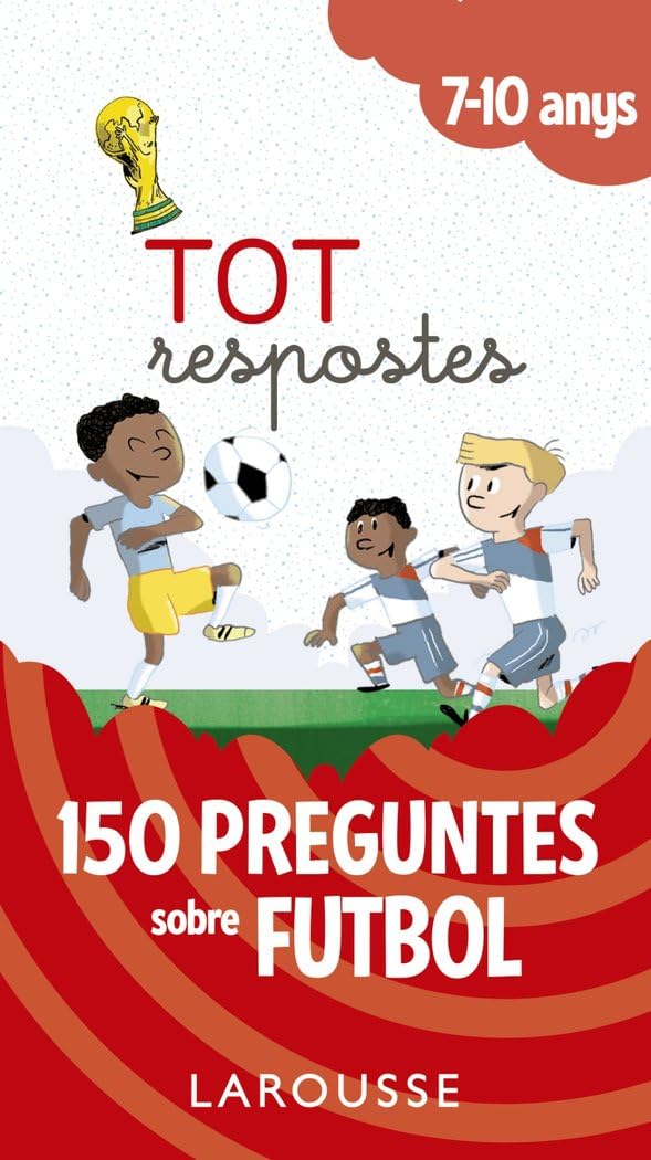 Tot respostes.150 preguntes sobre futbol (LAROUSSE - Infantil / Juvenil - Catalán - A partir de 5/6 años) Novels & Short Stories