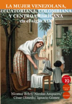 La mujer venezolana, ecuatoriana, colombiana y centroamericana en el siglo XIX Books