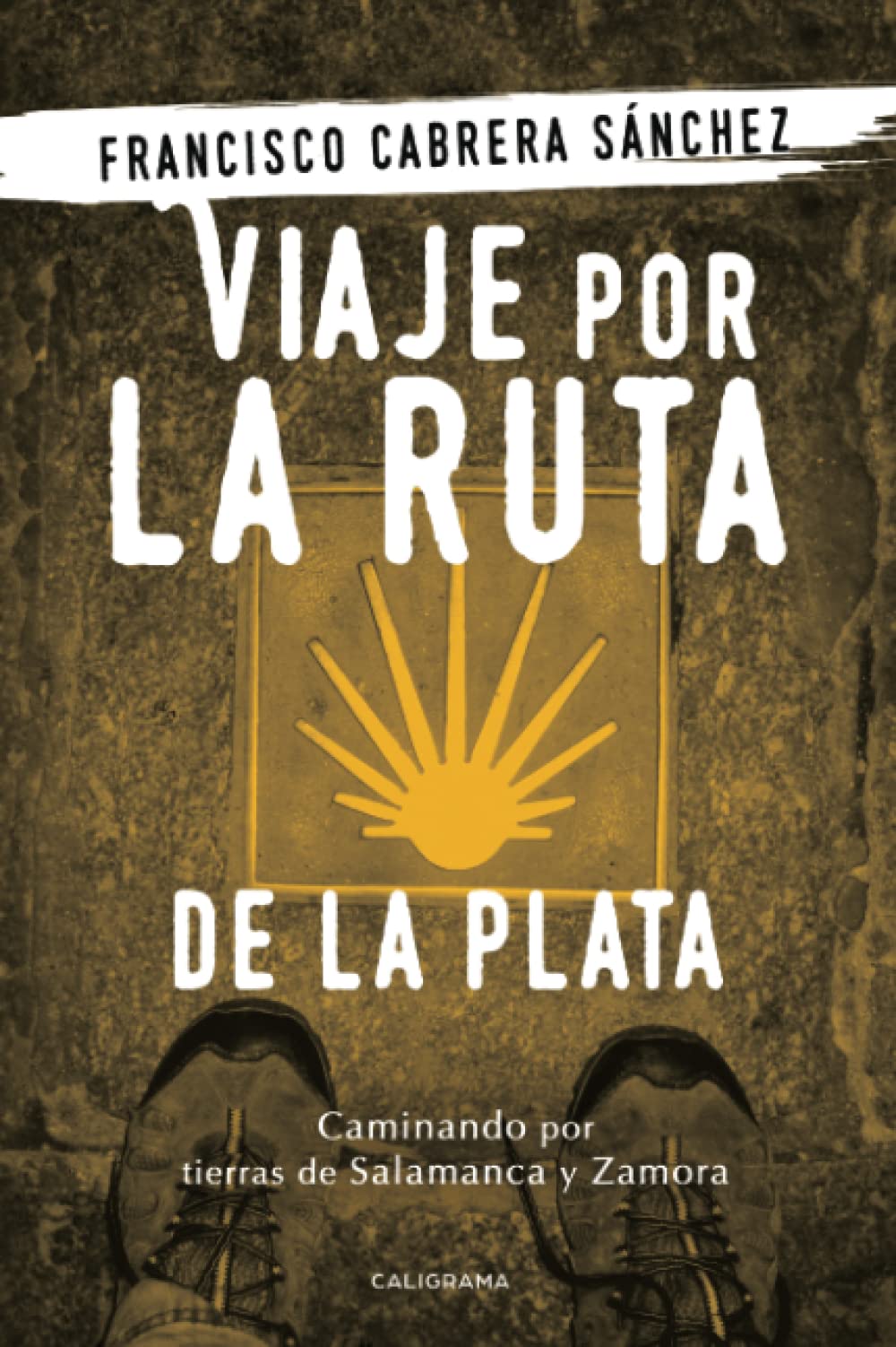 Viaje por la ruta de la plata: Caminando por tierras de Salamanca y Zamora (Caligrama) Travel Books