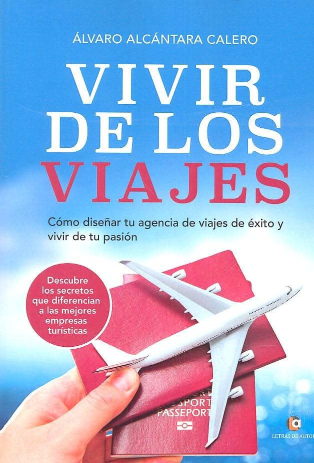 Vivir de los viajes: Cómo diseñar tu agencia de viajes de éxito y vivir de tu pasión book