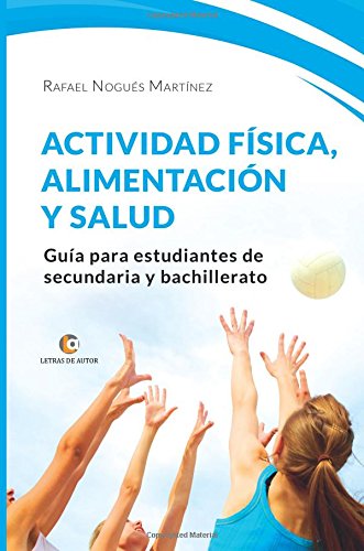 ACTIVIDAD FÍSICA, ALIMENTACIÓN Y SALUD. Guía para estudiantes de...: Guía para estudiantes de secundaria y bachillerato Books