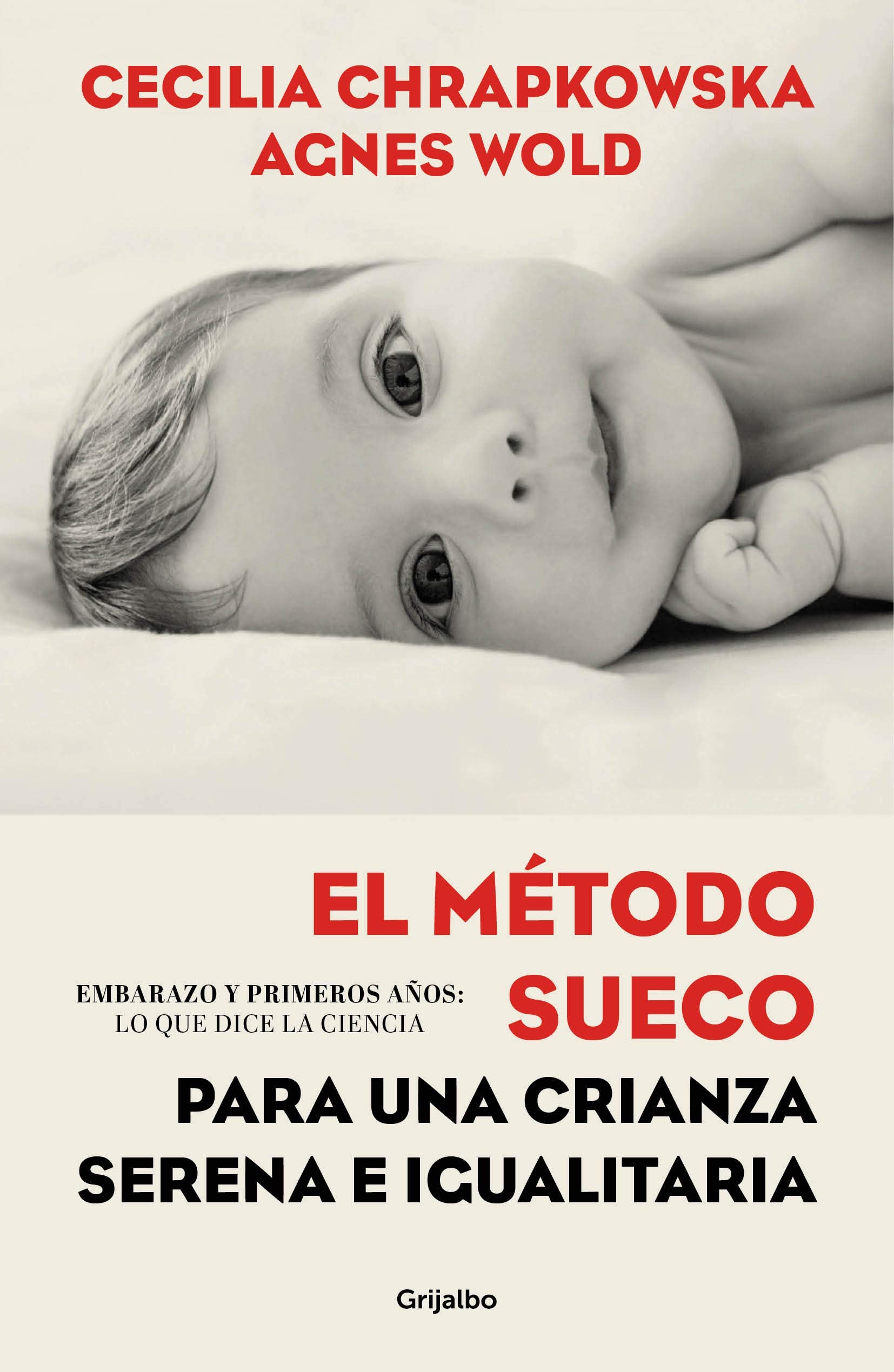 El Método Sueco Para Una Crianza Serena E Igualitaria: Embarazo Y Primeros Años: Lo Que Dice La Ciencia / The Swedish Method for Serene, Egalitarian Parenting Parents & Children