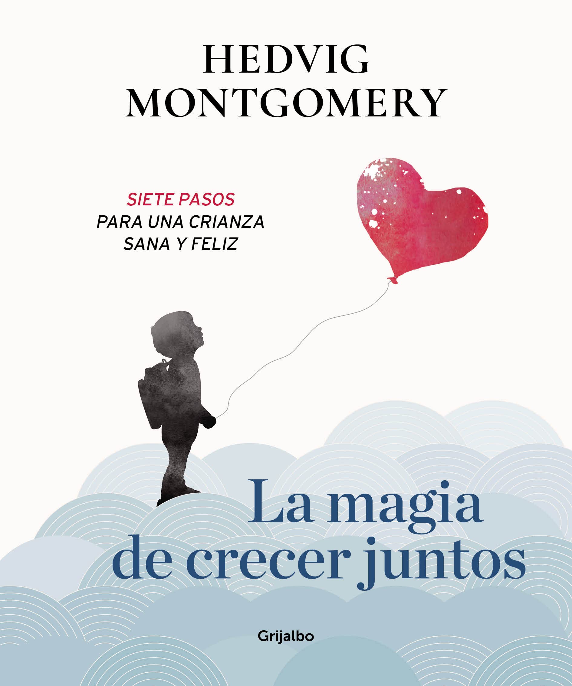 La magia de crecer juntos : siete pasos para una crianza sana y feliz Learning & Reference