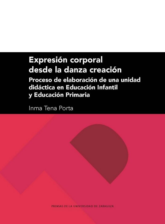 Expresión corporal desde la danza creación: proceso de elaboración de una unidad didáctica en Educación Infantil y Educación Primaria (Textos Docentes, Band 278) Books