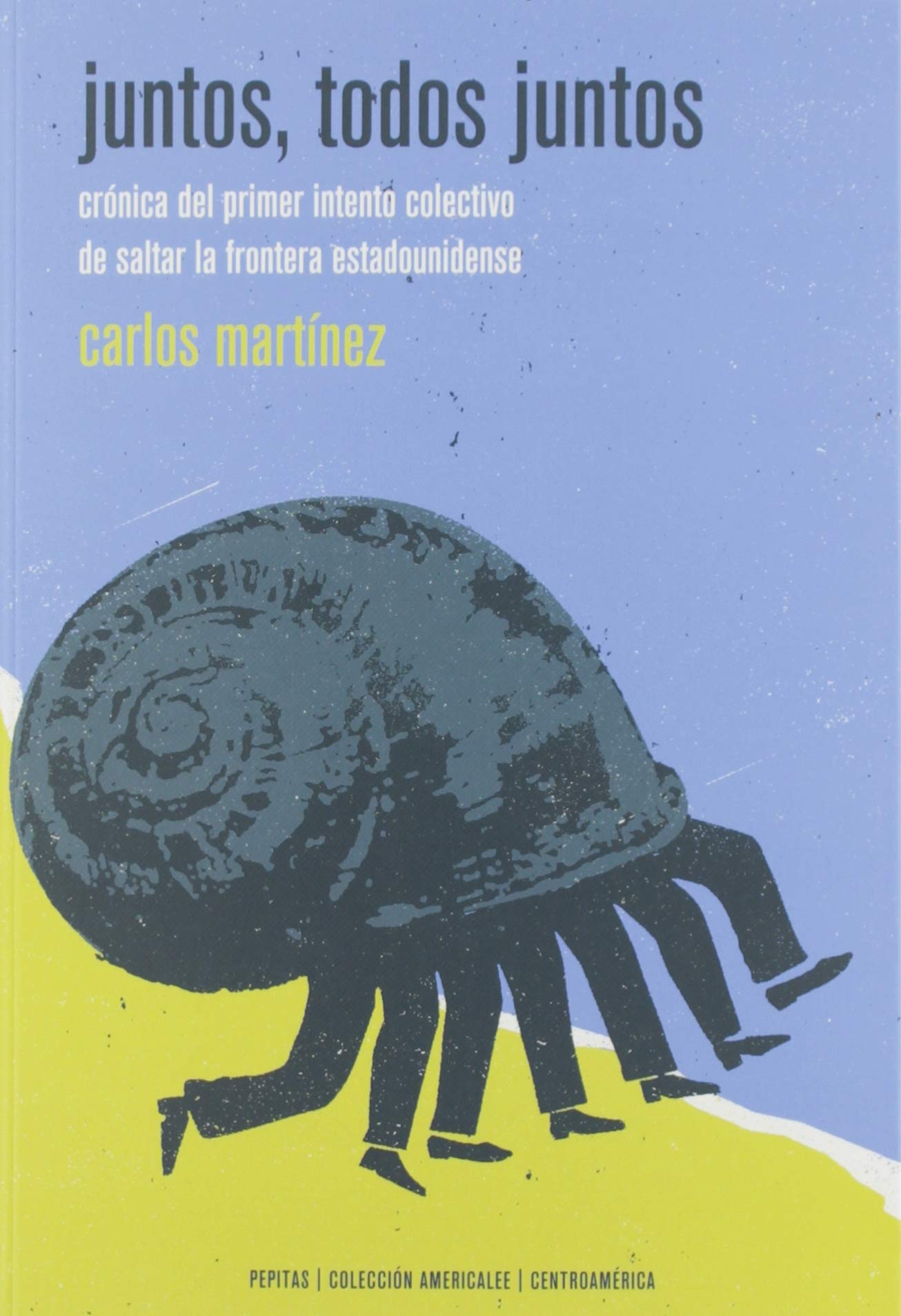 Juntos, Todos Juntos: Craonica del Primer Intento Colectivo de Saltar La Frontera Estadounidense book