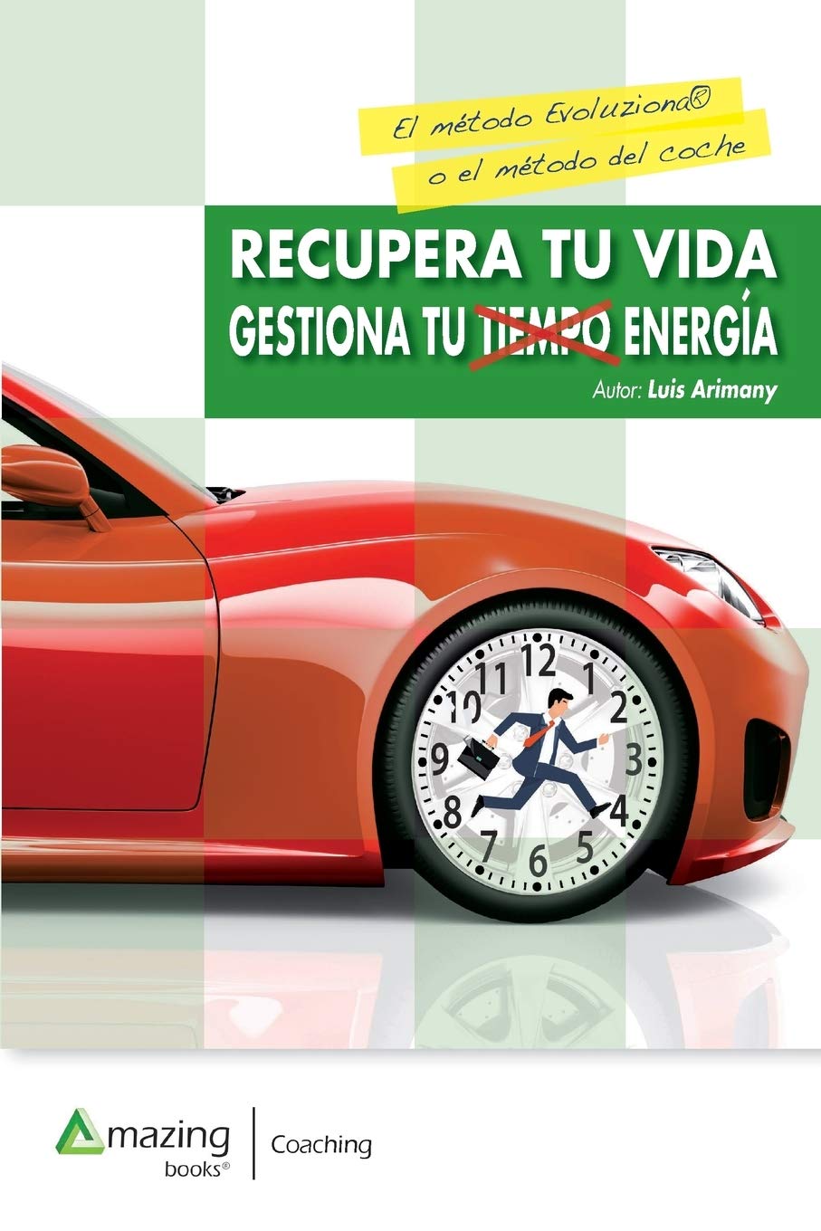Recupera Tu Vida: Gestiona Tu Tiempo Y Tu Energía book