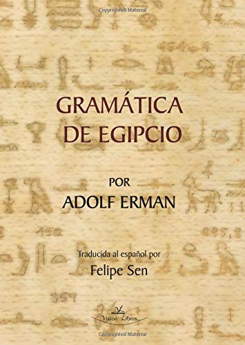 Gramática de Egipcio por Adolf Erman: Traductor al español: Felipe Sen Social Sciences