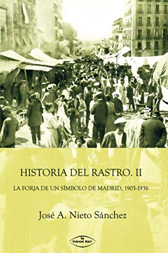 Historia del Rastro II: La Forja de un Símbolo de Madrid, 1905-1936 Politics & History