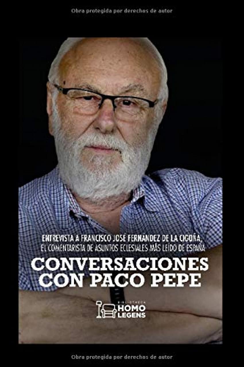Conversaciones con Paco Pepe: Entrevista a Francisco José Fernández de la Cigoña, el comentarista de asuntos eclesiales más leído de España Religion & Esotericism