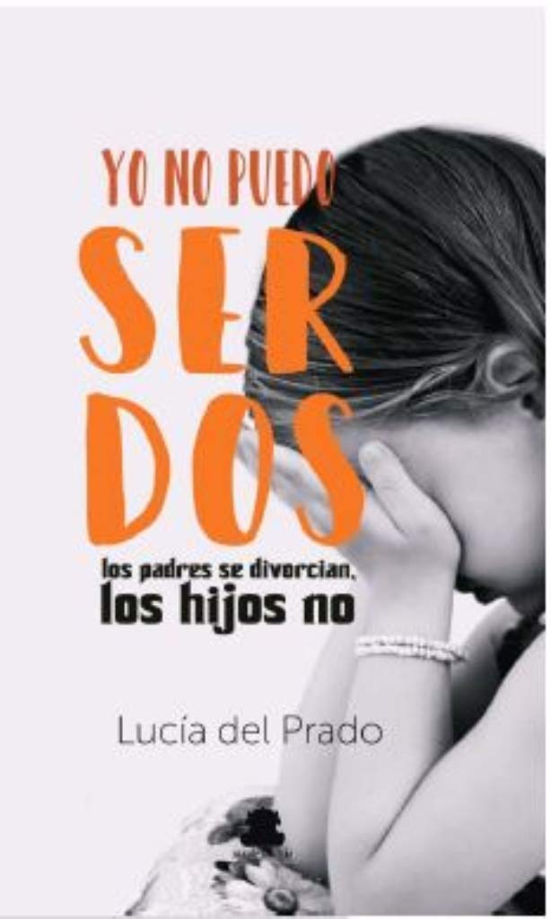 YO NO PUEDO SER DOS LOS PADRES SE DIVORCIAN, LOS HIJOS NO Books