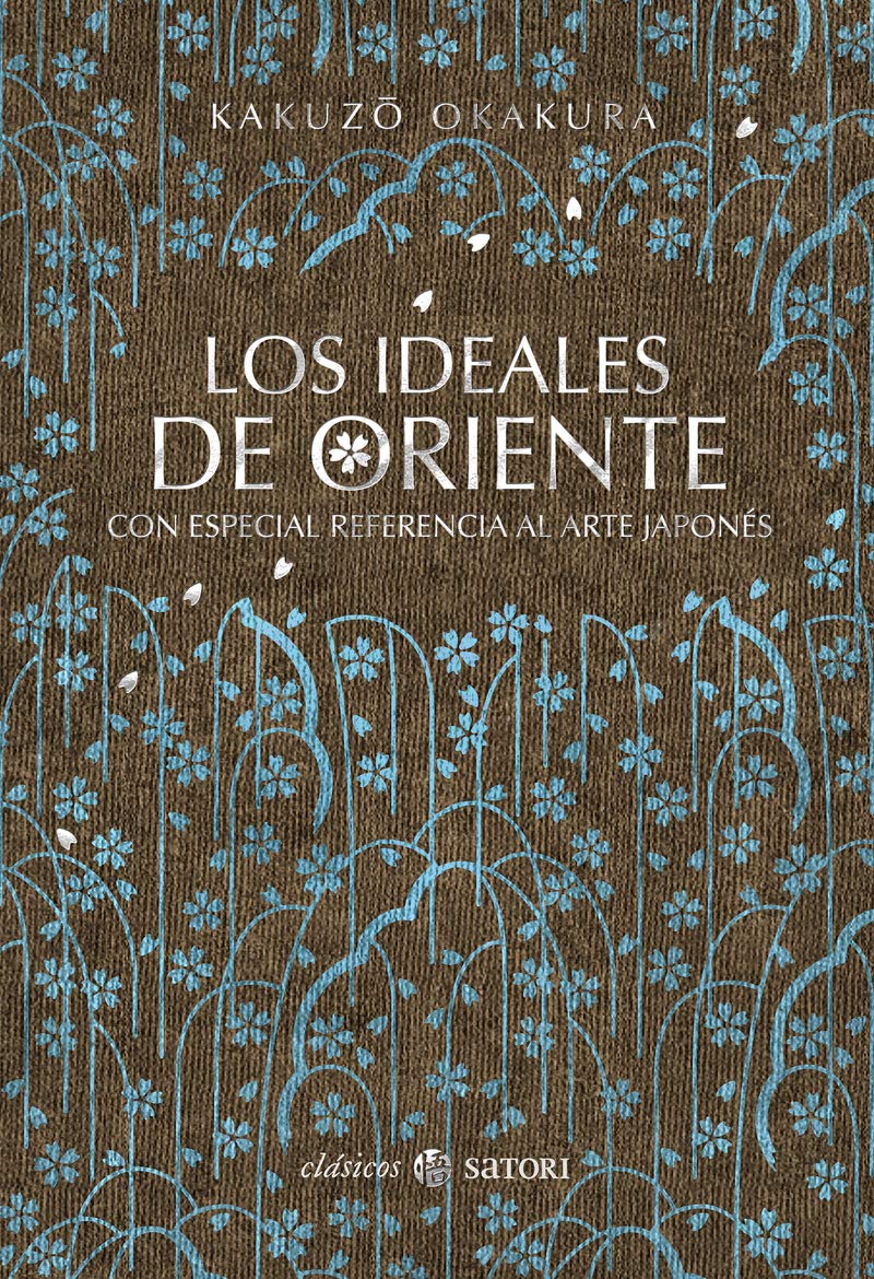 LOS IDEALES DE ORIENTE . CON ESPECIAL REFERENCIA AL ARTE JAPONES: CON ESPECIAL REFERENCIA AL ARTE JAPONÉS (Clásicos Satori) Philosophy