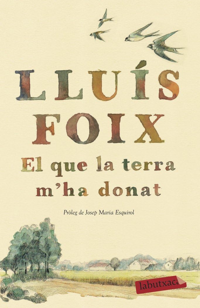 El que la terra m'ha donat: Pròleg de Josep Maria Esquirol (LABUTXACA) Contemporary literature
