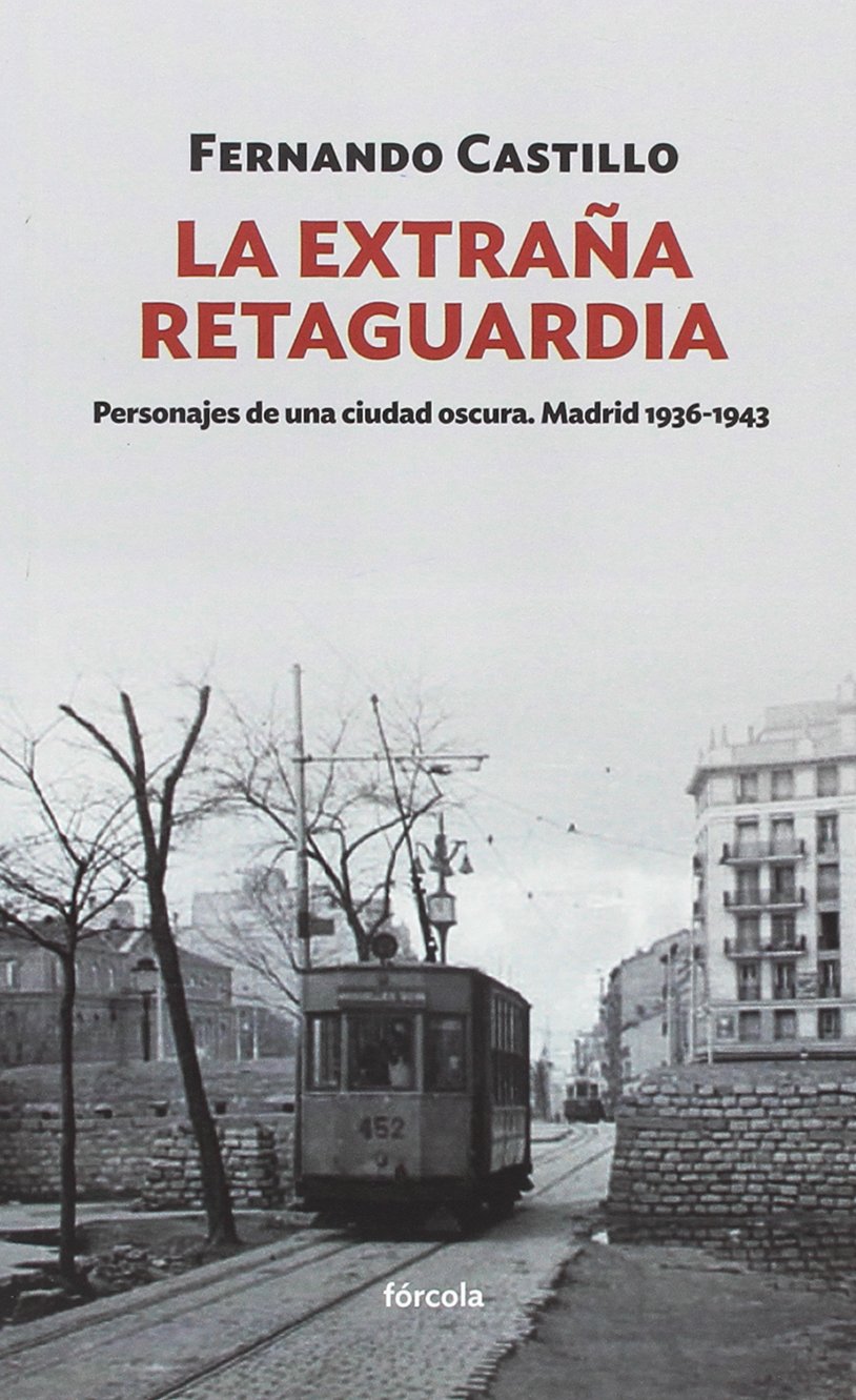 La extraña retaguardia : personajes de una ciudad oscura : Madrid, 1936-1945 Social Sciences