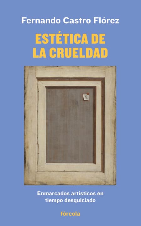 Estética de la crueldad : enmarcados artísticos en tiempo desquiciado (Señales, Band 37) Non-fiction