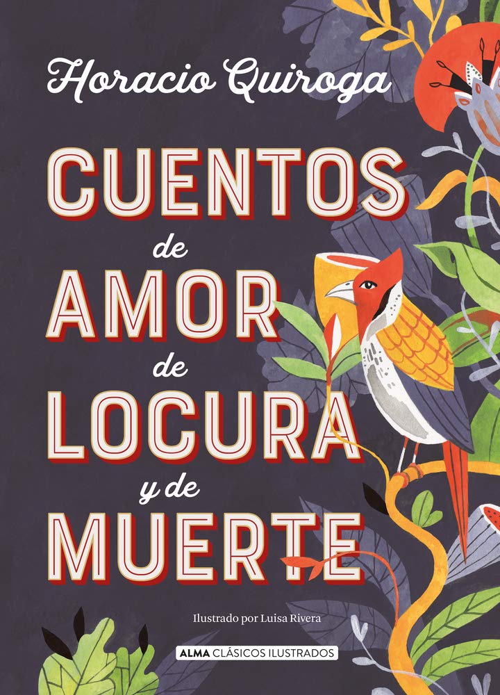 Cuentos de Amor de Locura Y de Muerte (Clásicos ilustrados) Classics