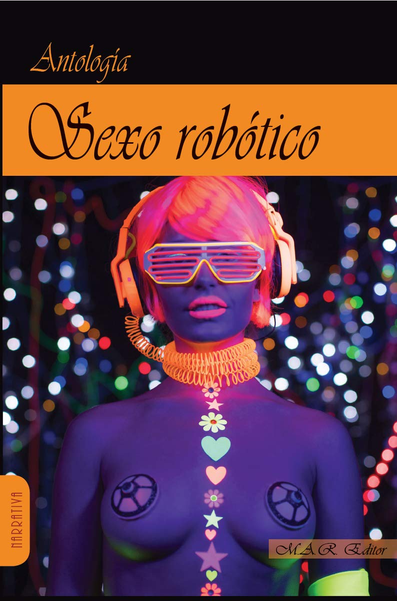 SEXO ROBÓTICO: ANTOLOGÍA DE RELATOS (MARRATIVA, Band 89) Eroticism