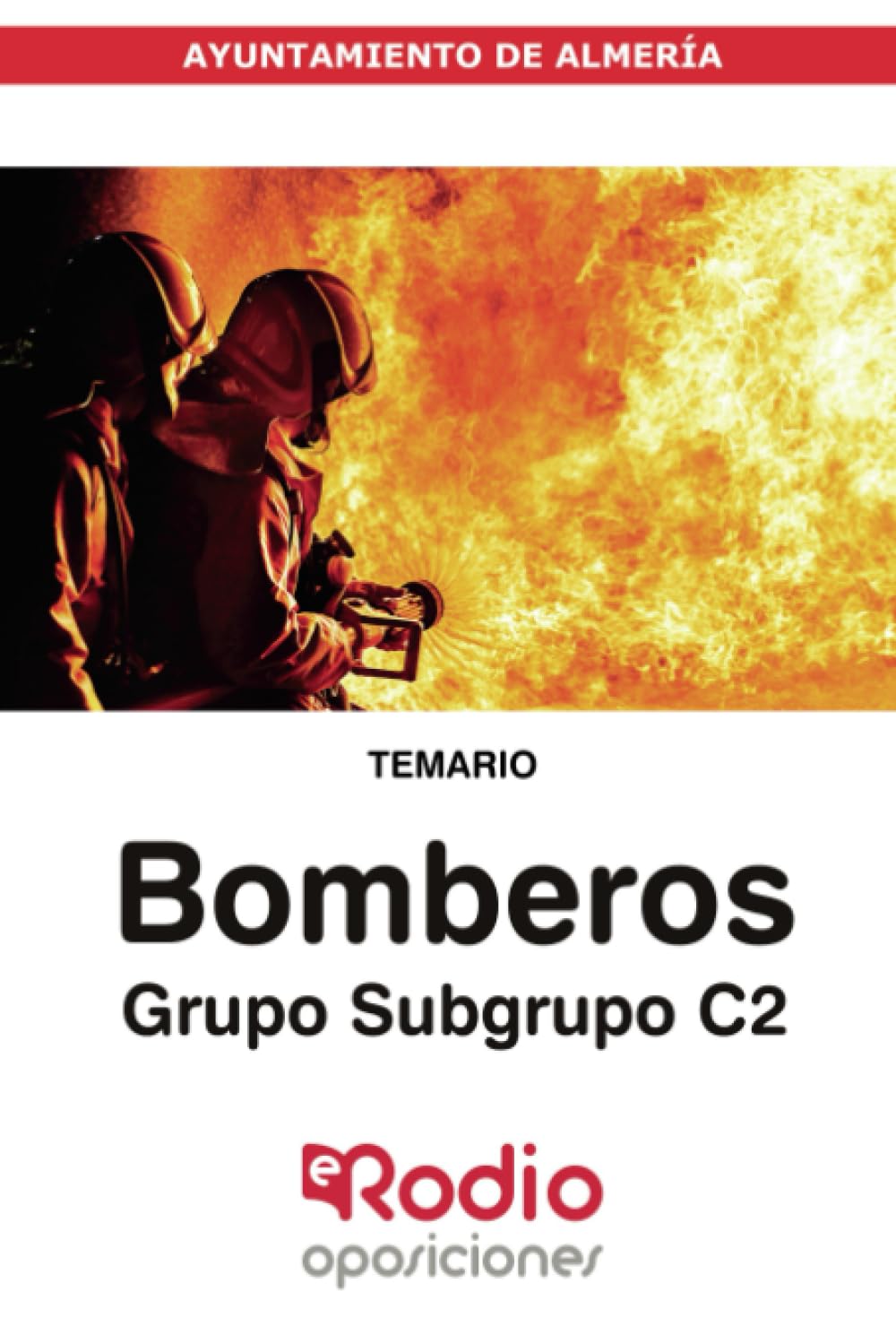 Bomberos. Grupo/Subgrupo C2. Ayuntamiento de Almería. Temario Business, Finance & Career