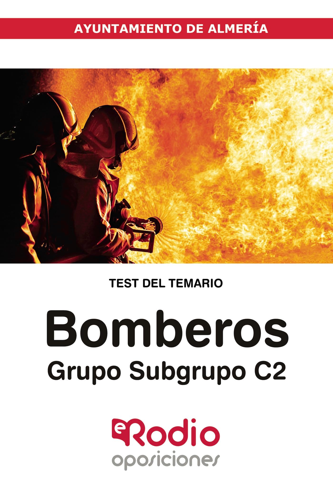 Bomberos. Grupo/Subgrupo C2. Ayuntamiento de Almería. Test del Temario Learning & Reference
