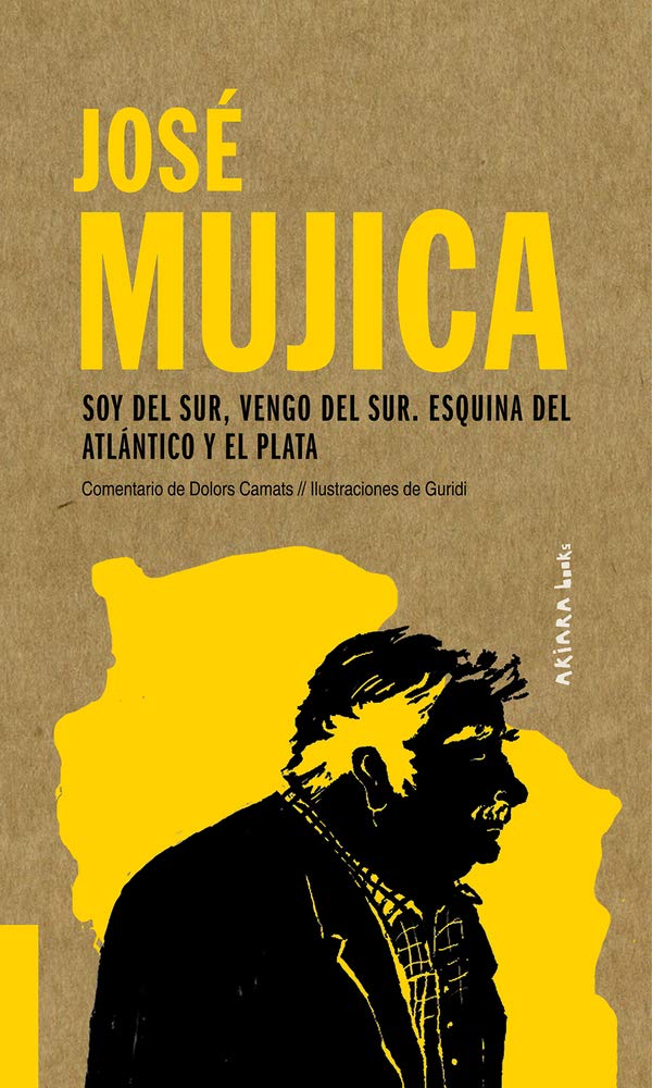 José Mujica: Soy Del Sur, Vengo Del Sur. Esquina Del Atlántico Y El Plata book