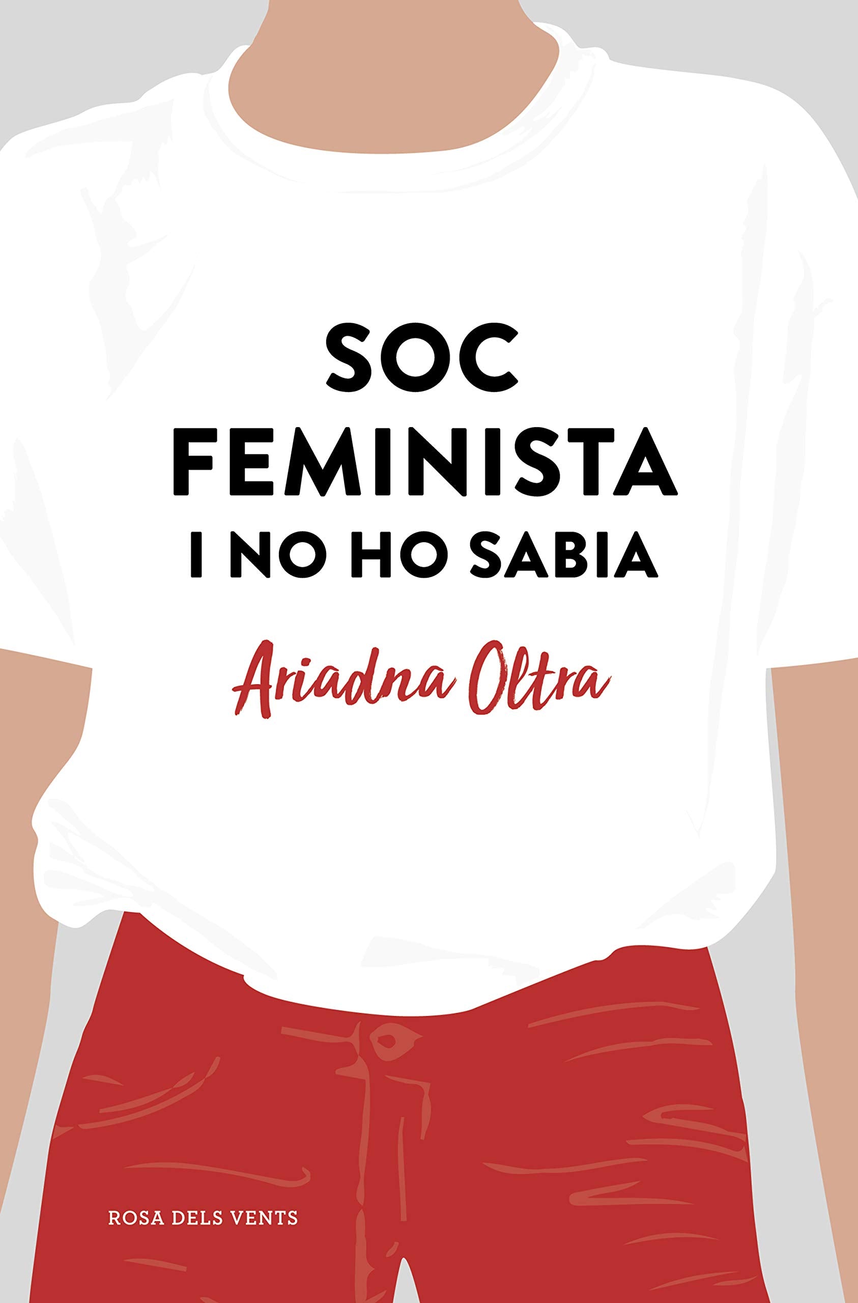 Soc feminista i no ho sabia : reflexions d'una dona que creia que podia fer (quasi) el mateix que un home Books